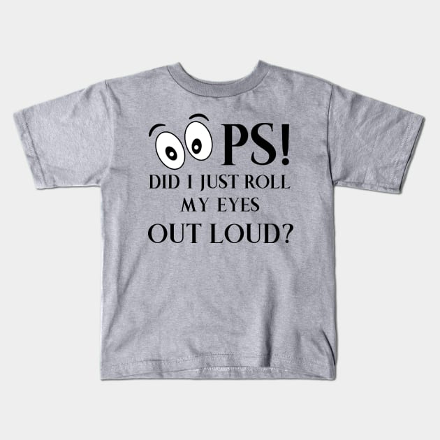 Oops Did I just Roll My Eyes Out Loud Kids T-Shirt by CoastalDesignStudios